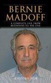 Bernie Madoff: A Full Biography From Beginning to End of Greatest Lives Among Us (eBook, ePUB)