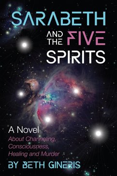 Cover Sarabeth and the Five Spirits: A Novel About Channeling, Consciousness, Healing and Murder (eBook, ePUB)
