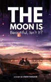 The Moon Is Beautiful, Isn't It? (eBook, ePUB) The Moon Is Beautiful, Isn't It? (eBook, ePUB)
