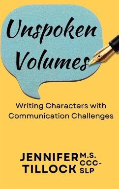 Unspoken Volumes: Writing Characters with Communication Challenges (eBook, ePUB) - Tillock, Jennifer