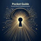 Pocket Guide: Essential Tools for Unlocking Innovation (eBook, ePUB)