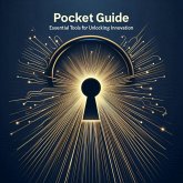 Pocket Guide: Essential Tools for Unlocking Innovation (eBook, ePUB) Pocket Guide: Essential Tools for Unlocking Innovation (eBook, ePUB)