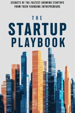 The Startup Playbook: Secrets of the Fastest-Growing Startups from Their Founding Entrepreneurs (eBook, ePUB) - Lo, Janya