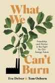 What We Can't Burn: Friendship and Friction in the Fight for Our Energy Future (eBook, ePUB)