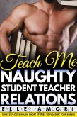 Teach Me - Naughty Student Teacher Relations Erotica (eBook, ePUB)