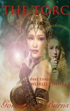 The Torc Part Three World's Desire (eBook, ePUB) - Burns, Gordon M