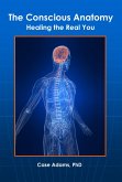 The Conscious Anatomy: Healing the Real You (eBook, ePUB) The Conscious Anatomy: Healing the Real You (eBook, ePUB)