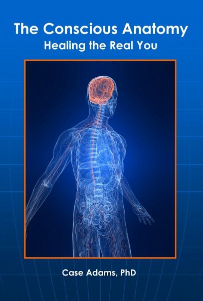 The Conscious Anatomy: Healing the Real You (eBook, ePUB)