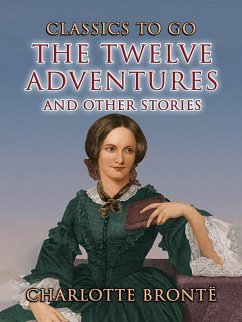 The Twelve Adventures and other Stories (eBook, ePUB) - Brontë, Charlotte