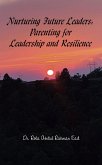 Nurturing Future Leaders: Parenting for Leadership and Resilience (eBook, ePUB) Nurturing Future Leaders: Parenting for Leadership and Resilience (eBook, ePUB)