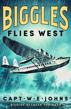 Biggles Flies West (eBook, ePUB) - Johns, Captain W. E.