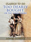 Too Dearly Bought, or The Town Strike (eBook, ePUB) Too Dearly Bought, or The Town Strike (eBook, ePUB)
