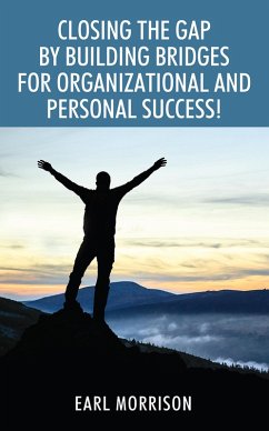 Closing The Gap by Building Bridges for Organizational and Personal Success! (eBook, ePUB) - Morrison Earl