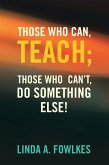 Those Who Can, Teach; Those Who Can't, Do Something Else! (eBook, ePUB)