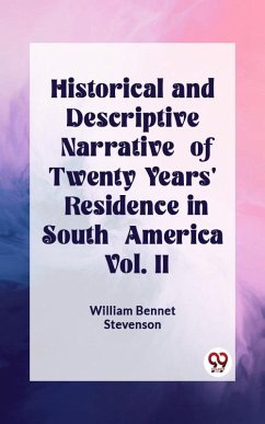 Historical and Descriptive Narrative of Twenty Years' Residence in South America Vol. II (eBook, ePUB) - Bennet, Stevenson William