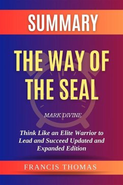 Summary of The Way of the SEAL by Mark Divine:Think Like an Elite Warrior to Lead and Succeed (eBook, ePUB) - Francis, Thomas