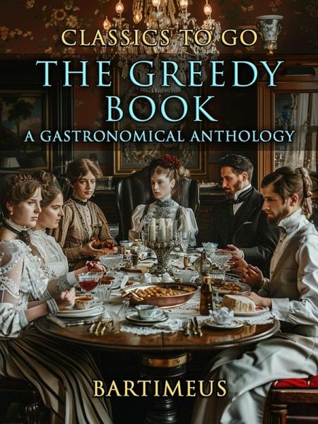 The Greedy Book A Gastronomical Anthology (eBook, ePUB) The Greedy Book A Gastronomical Anthology (eBook, ePUB)