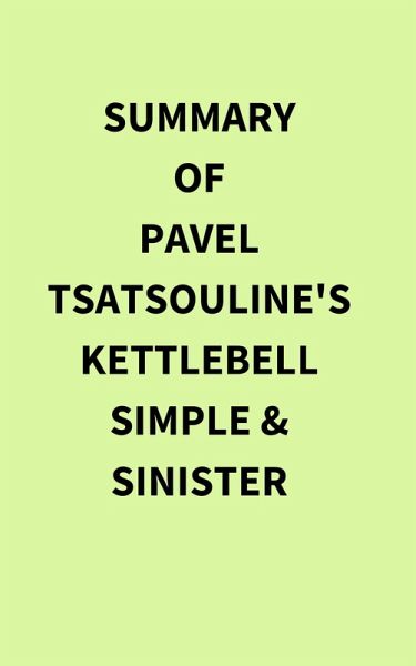 Summary of Pavel Tsatsouline's Kettlebell Simple &Sinister (eBook, ePUB)