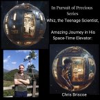 Whiz, the Teenage Scientist, Amazing Journey in His Space-Time Elevator: The Pursuit of Precious. (Whiz's Pursuit of Precious, #1) (eBook, ePUB)