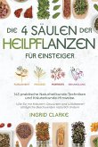 Die 4 Säulen der Heilpflanzen: 143 praktische Naturheilkunde-Techniken und Kräuterkunde-Hinweise für Einsteiger. Wie Sie mit Kräutern, Gewürzen und Wildbeeren alltägliche Beschwerden natürlich lindern (eBook, ePUB) Die 4 Säulen der Heilpflanzen: 143 praktische Naturheilkunde-Techniken und Kräuterkunde-Hinweise für Einsteiger. Wie Sie mit Kräutern, Gewürzen und Wildbeeren alltägliche Beschwerden natürlich lindern (eBook, ePUB)