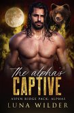 The Alpha's Captive (Aspen Ridge Pack: The Alphas, #3) (eBook, ePUB) The Alpha's Captive (Aspen Ridge Pack: The Alphas, #3) (eBook, ePUB)