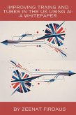Improving Trains and Tubes in the UK using AI A Whitepaper (AI solution for UK Problems, #3) (eBook, ePUB) Improving Trains and Tubes in the UK using AI A Whitepaper (AI solution for UK Problems, #3) (eBook, ePUB)