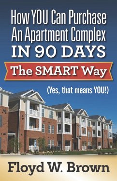 How You Can Purchase An Apartment Complex In 90 Days The Smart Way (Yes, that Means You!) (eBook, ePUB) - Brown, Floyd