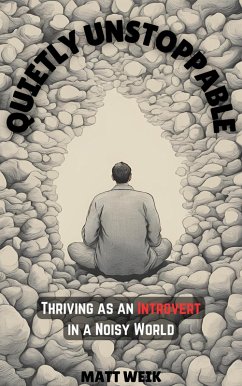 Quietly Unstoppable: Thriving as an Introvert in a Noisy World (eBook, ePUB) - Weik, Matt