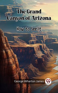 Grand Canyon of Arizona How to See It (eBook, ePUB) - Wharton, James George