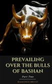 Prevailing Over the Bulls of Bashan Part Two (The Vine) (eBook, ePUB) Prevailing Over the Bulls of Bashan Part Two (The Vine) (eBook, ePUB)