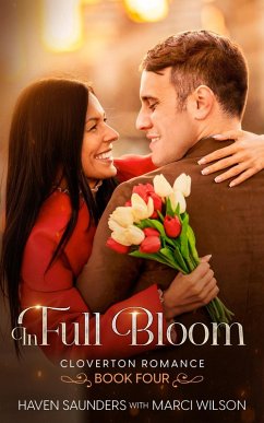 In Full Bloom (Cloverton Romance, #4) (eBook, ePUB) - Wilson, Marci; Saunders, Haven