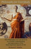 Philosophy for Everybody: How Philosophy Can Lead All of Us to a Greater Understanding and Appreciation of the Most Important Aspects of Life (eBook, ePUB)