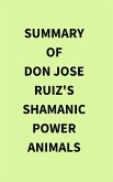 Summary of don Jose Ruiz's Shamanic Power Animals (eBook, ePUB)