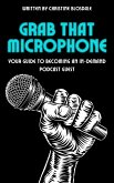 Grab That Microphone: Your Guide To Becoming An In-Demand Podcast Guest (eBook, ePUB) Grab That Microphone: Your Guide To Becoming An In-Demand Podcast Guest (eBook, ePUB)