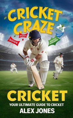 Cricket Craze: Your Ultimate Guide to Cricket (SPORTS FAN BOOKS SOCCER, FOOTBALL, BASKETBALL, BASEBALL, HOCKEY, TENNIS, CRICKET, GOLF, ETC., #5) (eBook, ePUB) - Jones, Alex