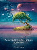 My Journey to Confidence and Joy: A Life Story (eBook, ePUB) My Journey to Confidence and Joy: A Life Story (eBook, ePUB)