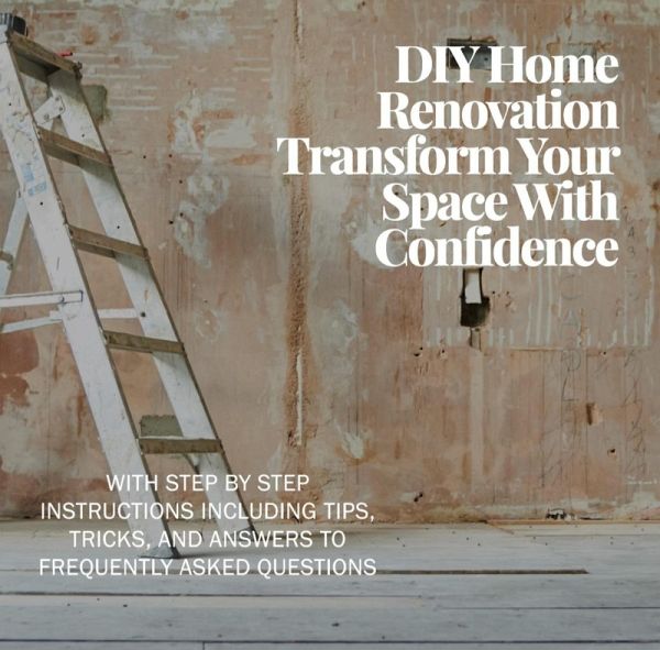 DIY Home Renovation: Transform Your Space With Confidence (eBook, ePUB)