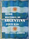 Serie Historia de Argentina. Pinturas (Series Pictóricas de Diego Manuel Rodríguez, #2) (eBook, ePUB) Serie Historia de Argentina. Pinturas (Series Pictóricas de Diego Manuel Rodríguez, #2) (eBook, ePUB)