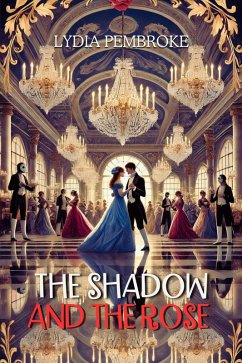 The Shadow and the Rose (eBook, ePUB) - Pembroke, Lydia The Shadow and the Rose (eBook, ePUB) - Pembroke, Lydia
