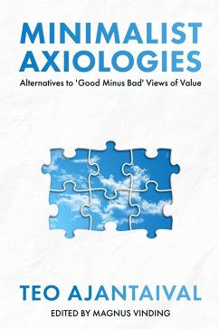 Minimalist Axiologies: Alternatives to 'Good Minus Bad' Views of Value (eBook, ePUB) - Ajantaival, Teo
