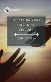 Embracing Your Role in the Kingdom (eBook, ePUB) Embracing Your Role in the Kingdom (eBook, ePUB)