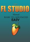 Learn FL STUDIO (Manual) BASIC TO ADVANCED   EASY (eBook, ePUB)