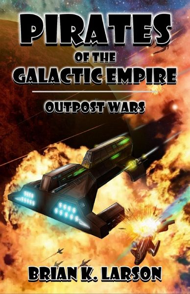 Pirates of the Galactic Empire - Outpost Wars (eBook, ePUB) Pirates of the Galactic Empire - Outpost Wars (eBook, ePUB)