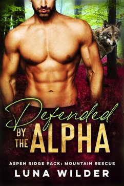 Defended By The Alpha (Aspen Ridge Pack: Mountain Rescue, #1) (eBook, ePUB) - Wilder, Luna