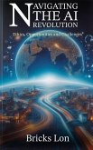 Navigating The AI Revolution: Ethics, Opportunities and Challenges (eBook, ePUB)