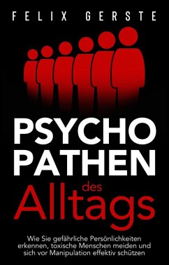 Cover Psychopathen des Alltags: Wie Sie gefährliche Persönlichkeiten erkennen, toxische Menschen meiden und sich vor Manipulation effektiv schützen (eBook, ePUB)