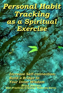 Personal Habit Tracking as a Spiritual Exercise; Increase Self-connection; Build a Bridge to Your Inner Wisdom (eBook, ePUB) - Dickson, Bruce