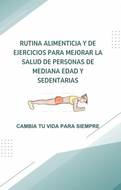 Cover Rutina alimenticia y de ejercicios para mejorar la Salud de Personas de Mediana Edad y Sedentarias (eBook, ePUB)