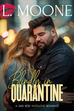 Blindly in Quarantine (A Dad Bod Instalove Romance) (eBook, ePUB) - Moone, L.