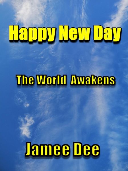 Happy New Day The World Awakens (eBook, ePUB) Happy New Day The World Awakens (eBook, ePUB)